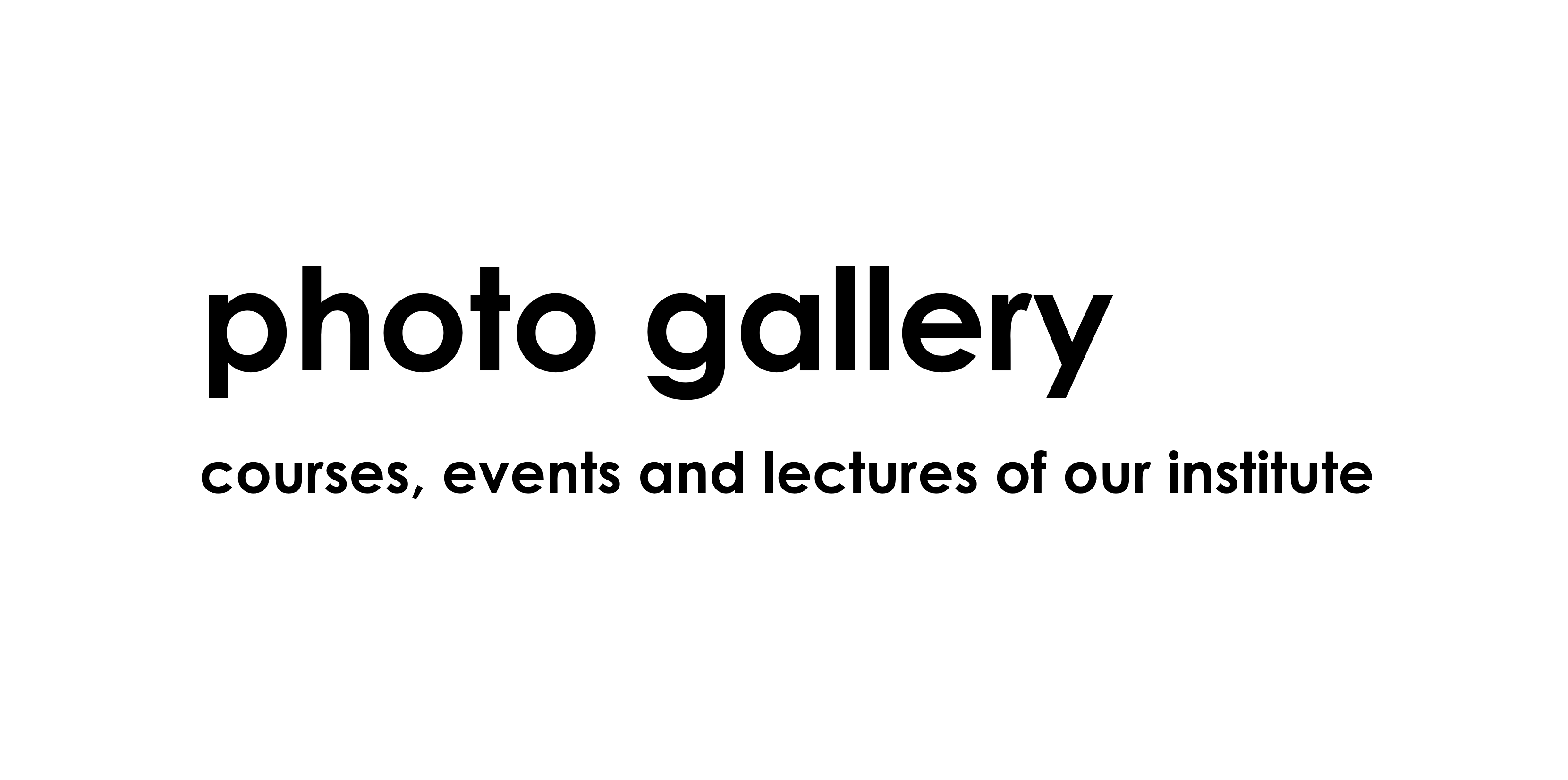 photo gallery - courses, events and lectures of our institute